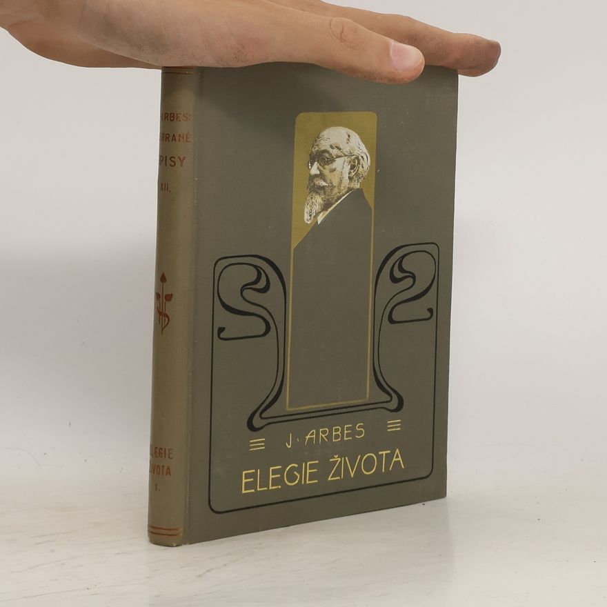 Jakub Arbes Sebrané spisy XXXIII. Elegie života II.