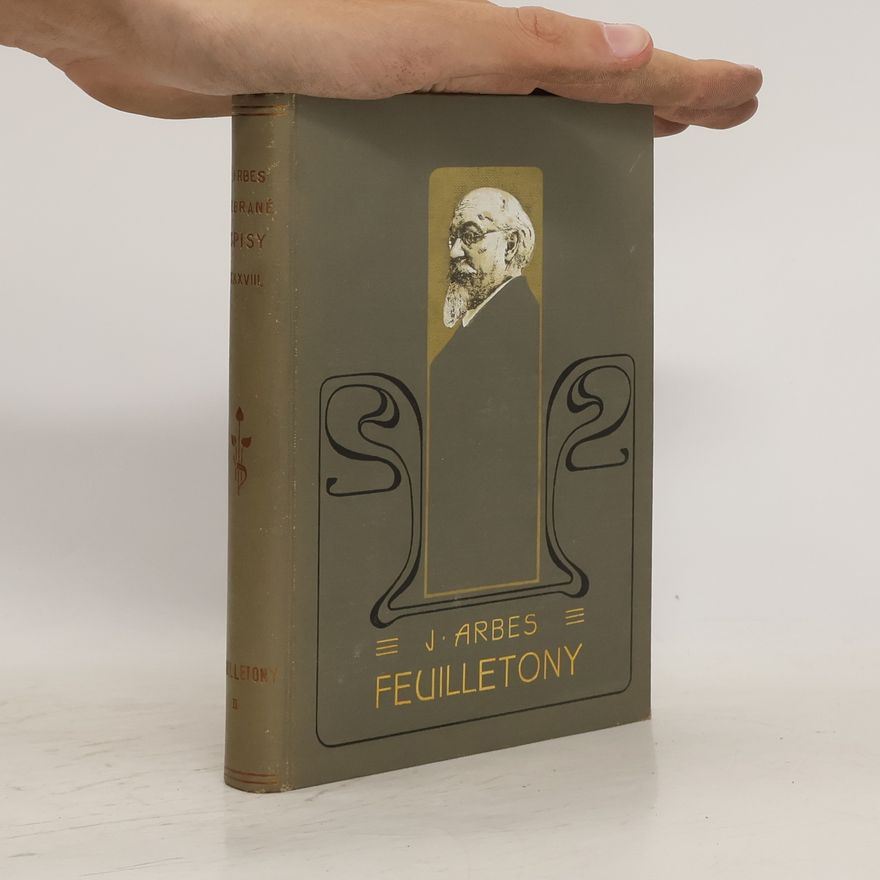Jakub Arbes Sebrané spisy dil XXXVIII. Feuilletony II.