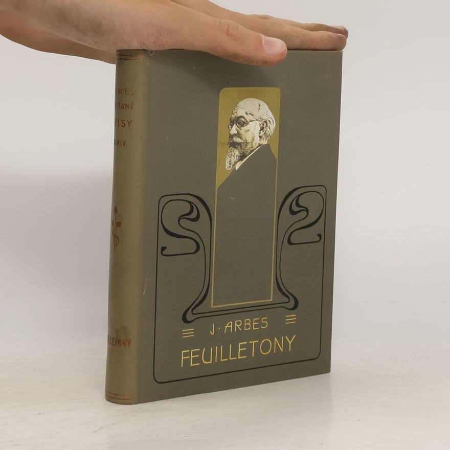 Jakub Arbes Feuilletony I. Sebrané spisy. Díl XXXIV.