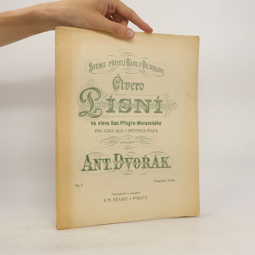 Antonín Dvořák Čtvero písní na slova Gust. Pflégra-Moravského pro jeden hlas s průvodem piana. Antonín Dvořák