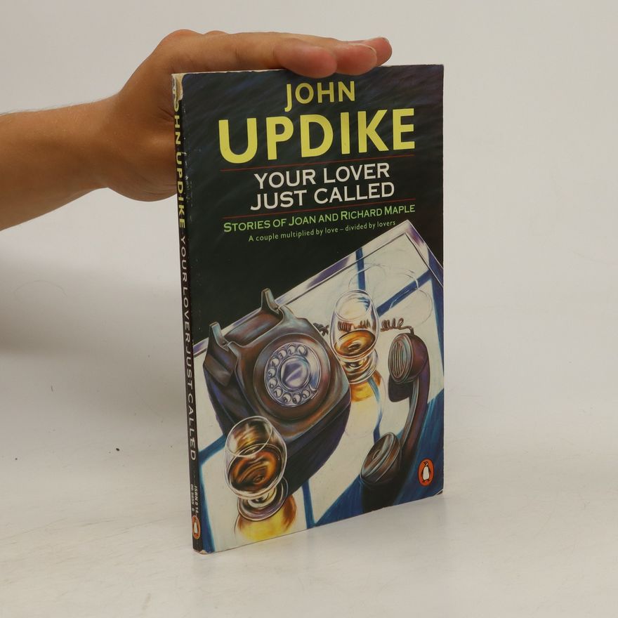 John Updike Your Lover Just Called: stories of Joan and Richard Maple