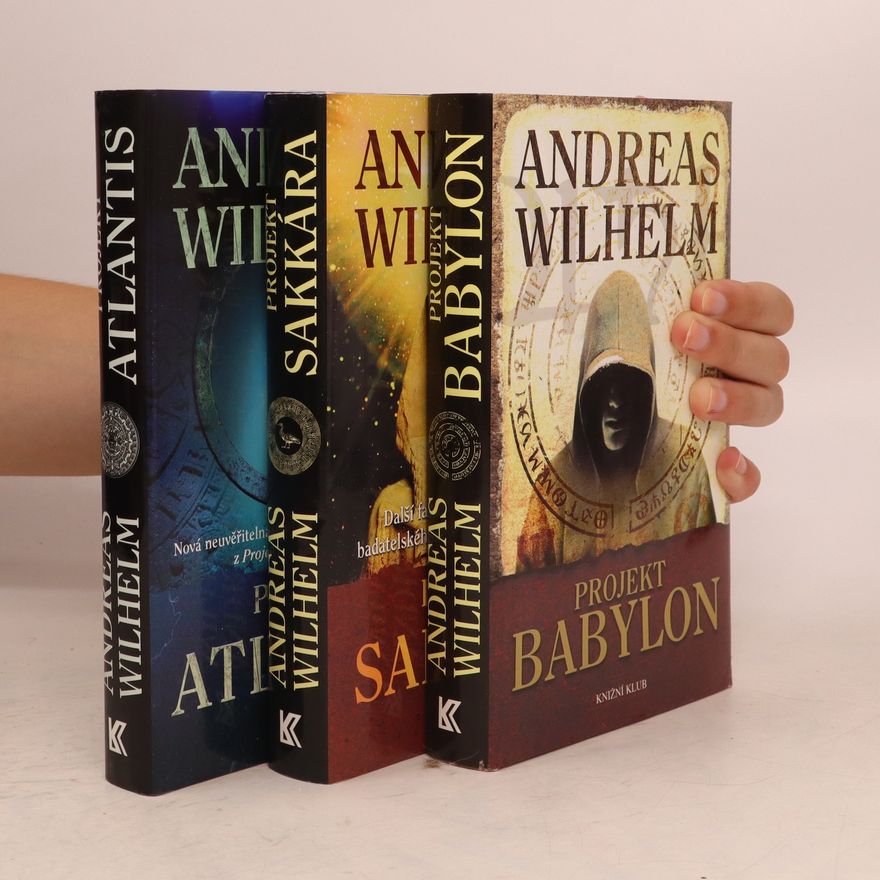 Andreas Wilhelm Projekt Atlantis. Projekt Sakkára. Projekt Babylon (Tři svazky)