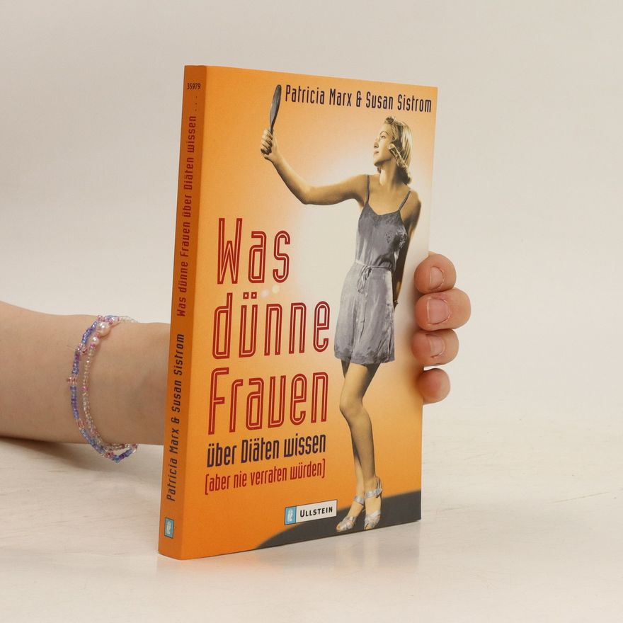 Patricia Marx Was dünne Frauen über Diäten wissen - aber nie verraten würden!