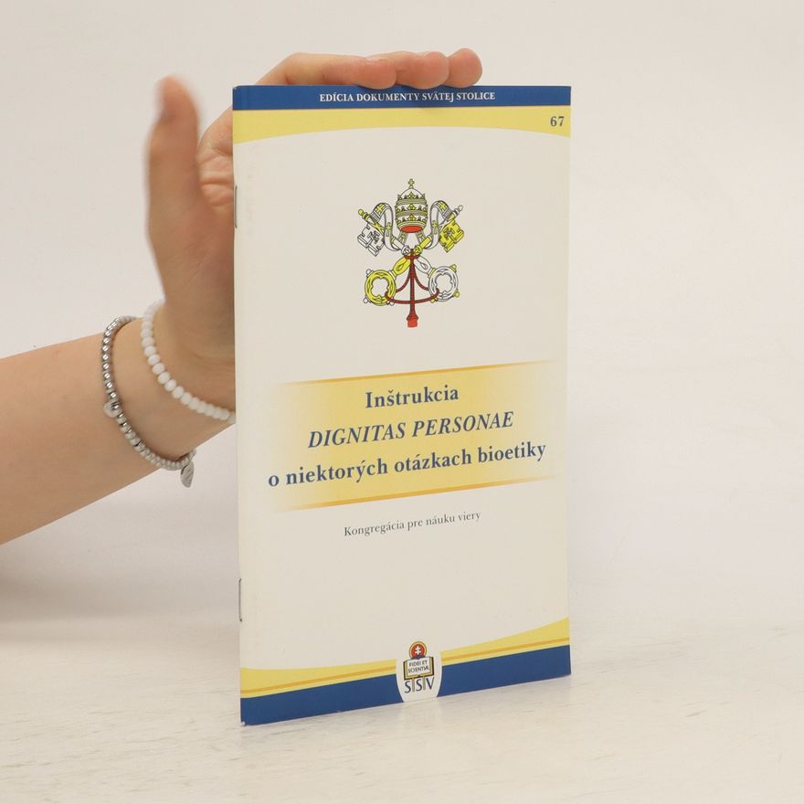 Various authors Inštrukcia Dignitas Personae o niektorých otázkach bioetiky. Kongregácia pre náuku viery