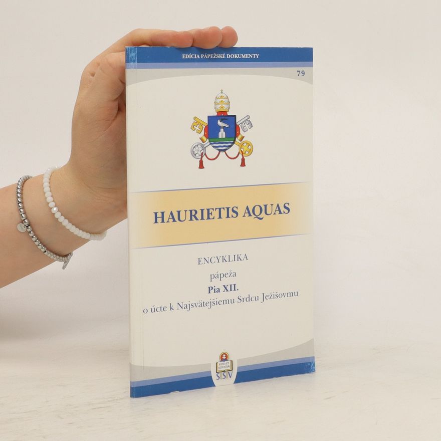 Various authors Haurietis Aquas: Encyklika pápeža Pia XII. o úcte k Najsvätejšiemu Srdcu Ježišovmu