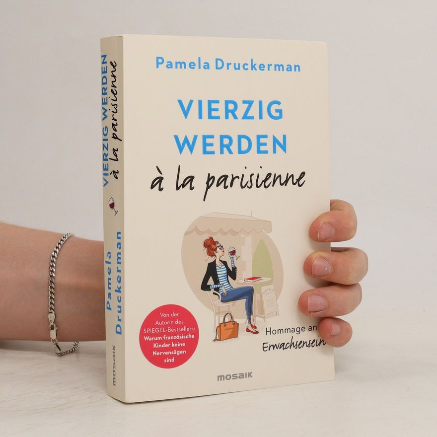 Pamela Druckerman Vierzig werden à la parisienne