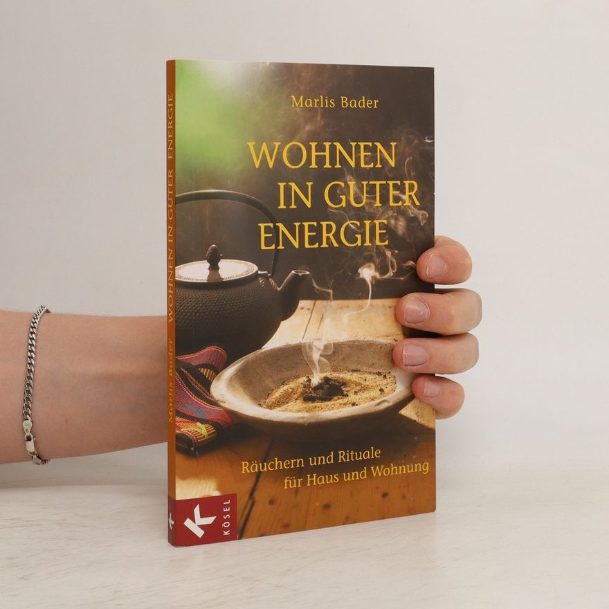 Marlis Bader Wohnen in guter Energie. Räuchern und Rituale für Haus und Wohnung