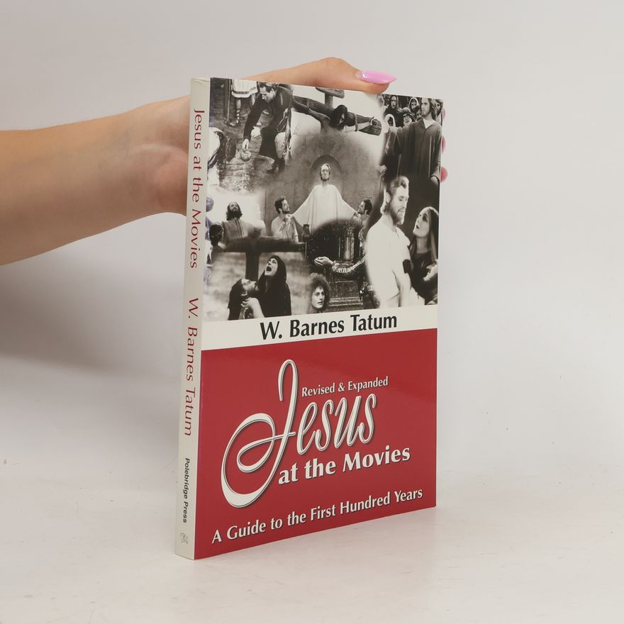 W. Barnes Tatum Jesus at the Movies. A Guide to the First Hundred Years