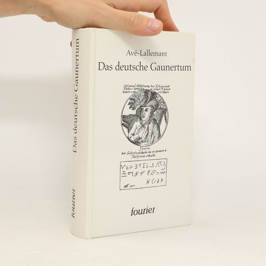 Friedrich Christian Benedikt Ave Lallemant Das deutsche Gaunertum in seiner sozialpolitischen, literarischen und linguistischen Ausbildung zu seinem heutigen Bestande