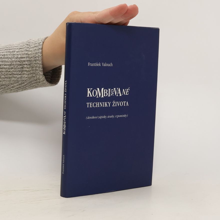 František Valouch Kombinované techniky života : (deníkové zápisky, úvahy, vzpomínky)