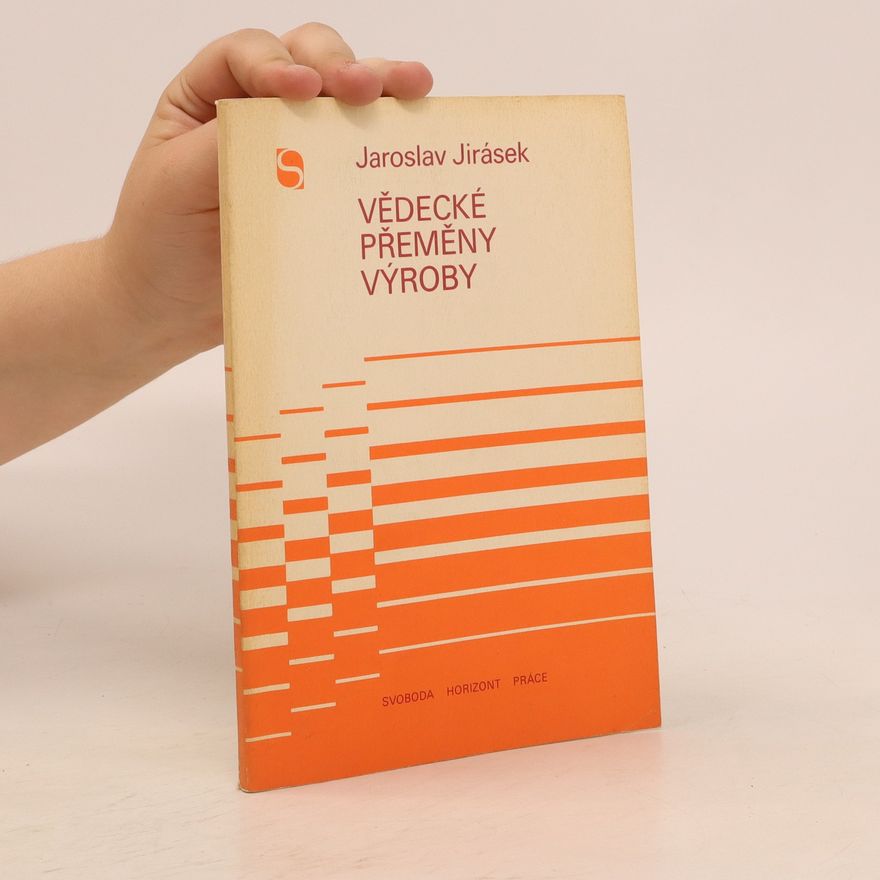 Jaroslav Jirásek Vědecké přeměny výroby
