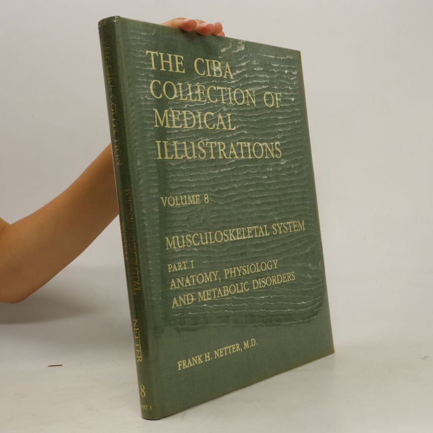 Frank Netter The Ciba Collection of Medical Illustrations. Volume 8. Musculoskeletal System. Part I. Anatomy, Physiology and Metabolic Disorders