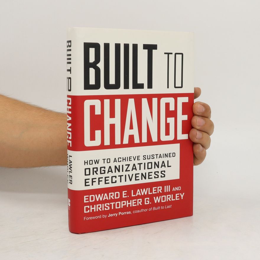 Christopher G. Worley Built to change: How to Achieve Sustained Organizational Effectiveness