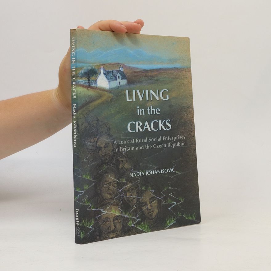 Nadia Johanisova Living in the Cracks : A Look at Rural Social Enterprises in Britain and the Czech Republic