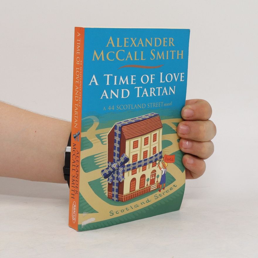 Alexander McCall Smith A Time of Love and Tartan. A 44 Scotland Street novel
