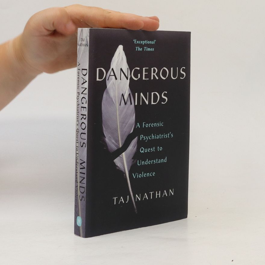 Taj Nathan Dangerous minds. a forensic psychiatrist's quest to understand violence