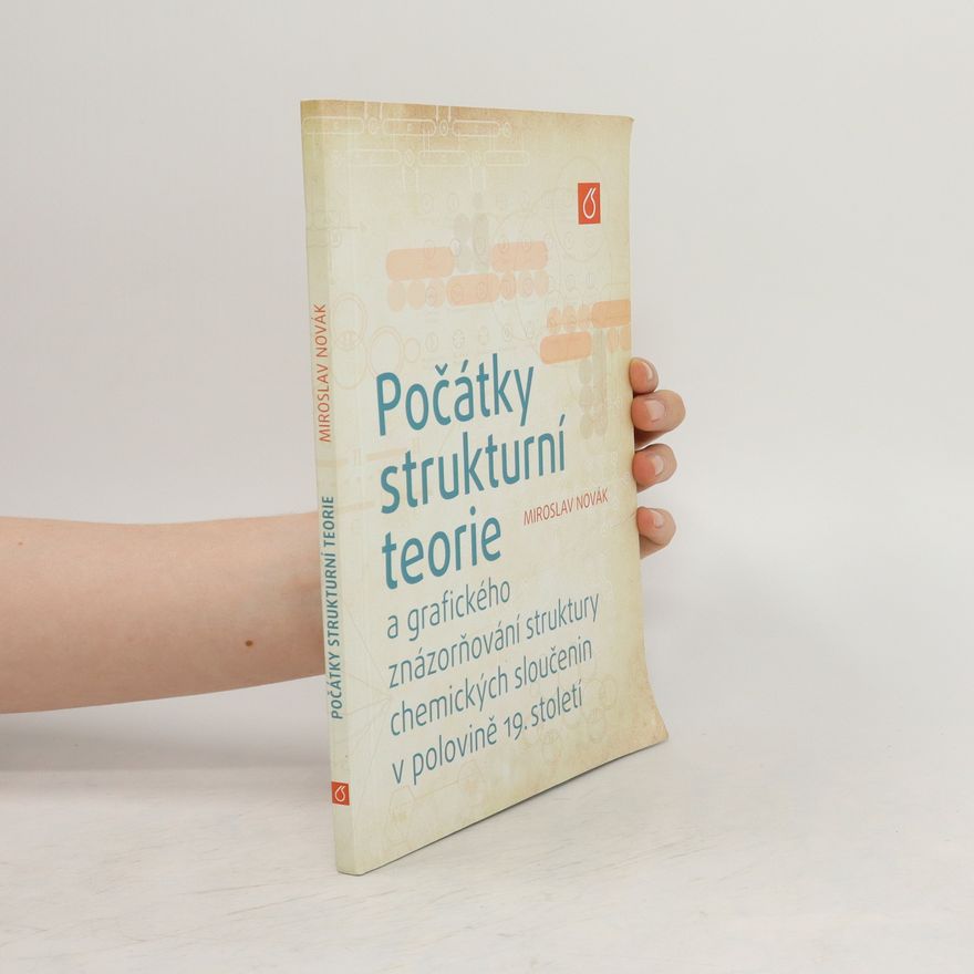 Miroslav Novák Počátky strukturní teorie a grafického znázorňování struktury chemických sloučenin v polovině 19. století