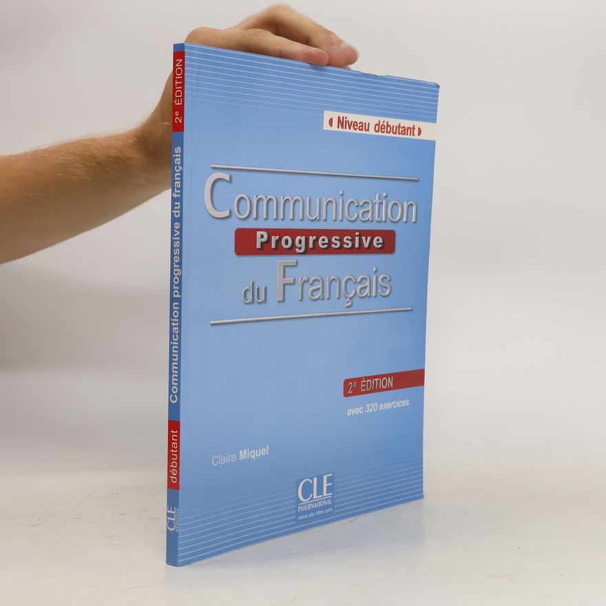 Claire Leroy-Miquel Communication progressive du français : avec 320 exercices. Niveau débutant