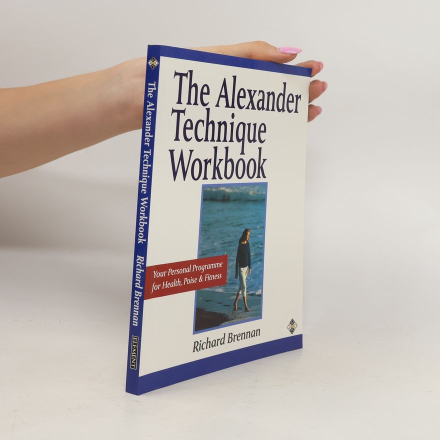 Richard Brennan The Alexander Technique Workbook