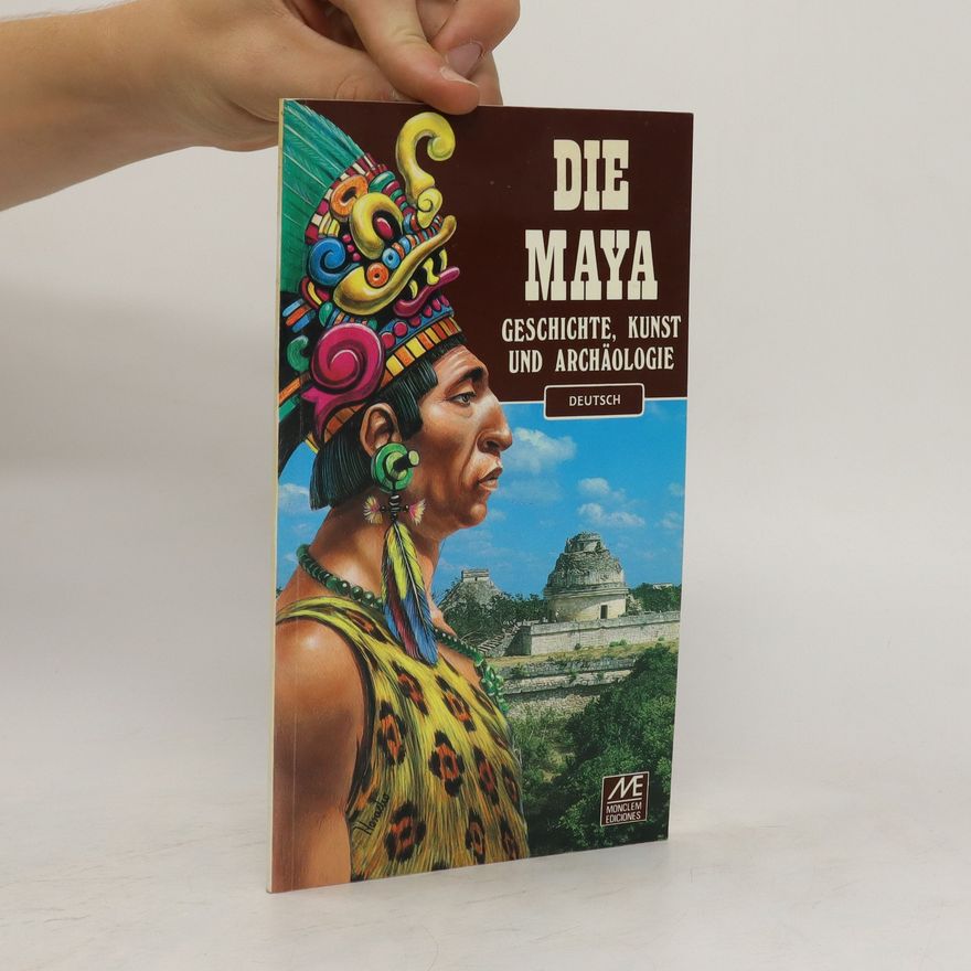 Autorenkollektiv Die Maya. Geschichte, kunst und archälogie