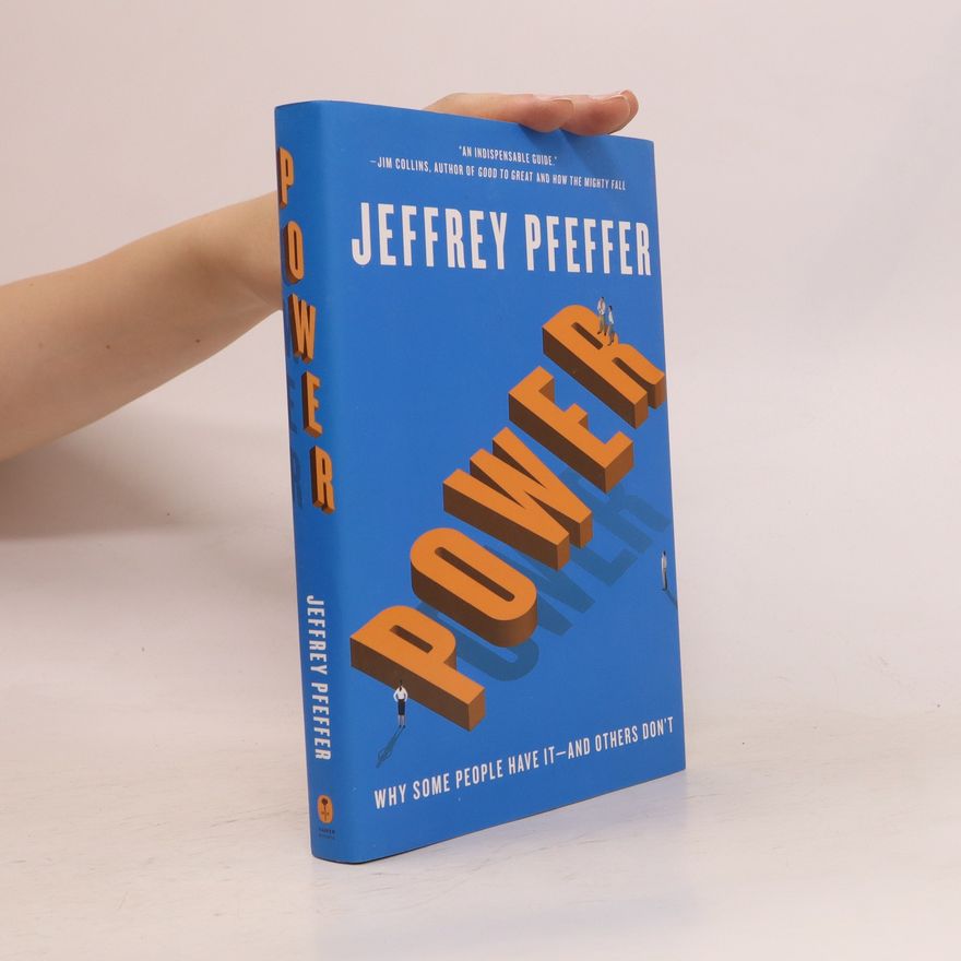Jeffrey Pfeffer Power : Why Some People Have It and Others Don't