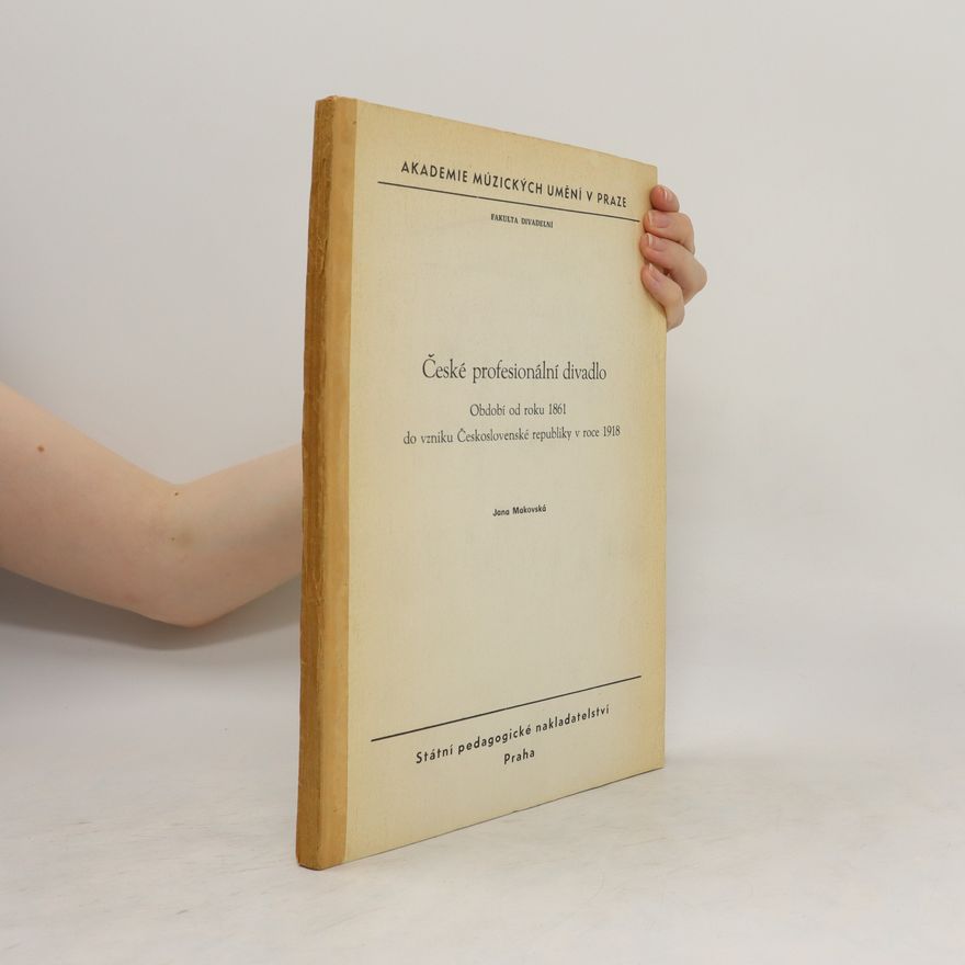 Jana Makovská České profesionální divadlo. Období od roku 1861 do vzniku Československé republiky v roce 1918