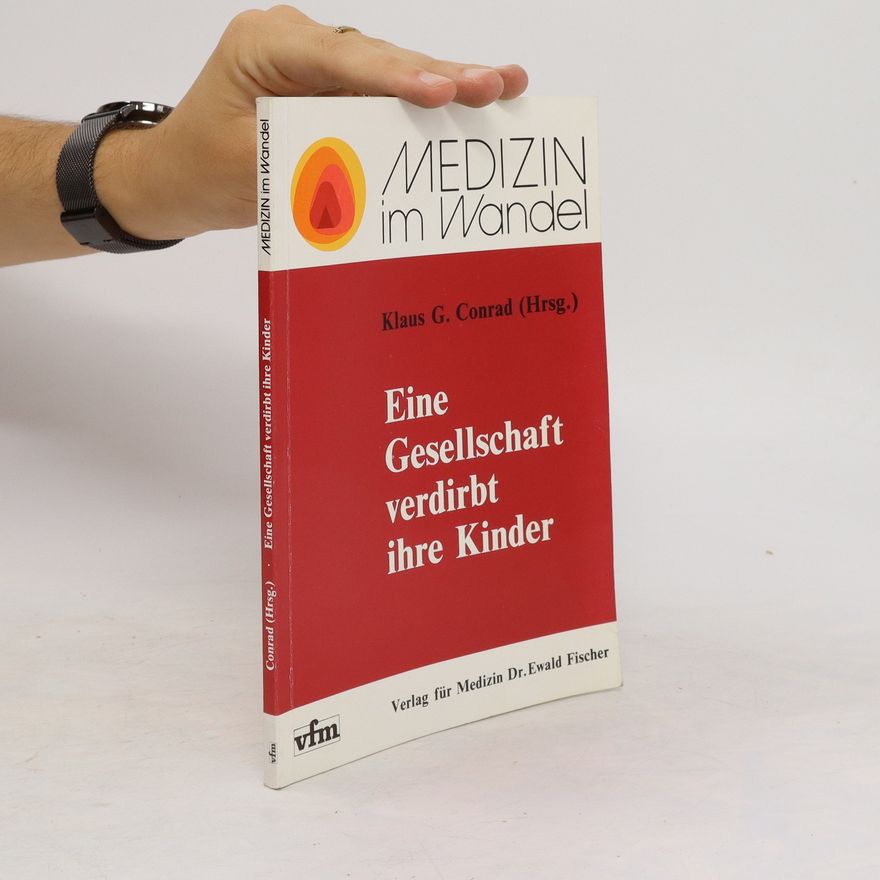 Klaus G. Conrad Eine Gesellschaft verdirbt ihre Kinder