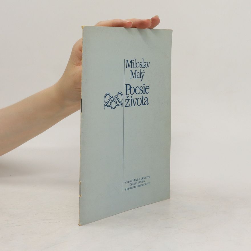 Malý Miloslav Poesie života. Vyprávění o géniovi české hudby Bedřichu Smetanovi
