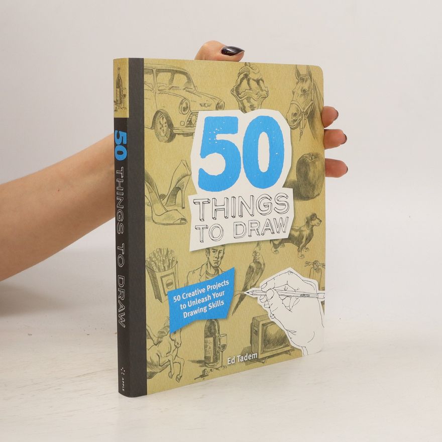 Ed Tadem 50 things to draw : 50 creative projects to unleash your drawing skills