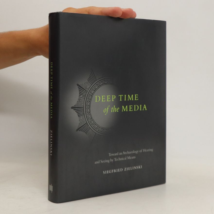 Siegfried Zielinski Deep Time of the Media