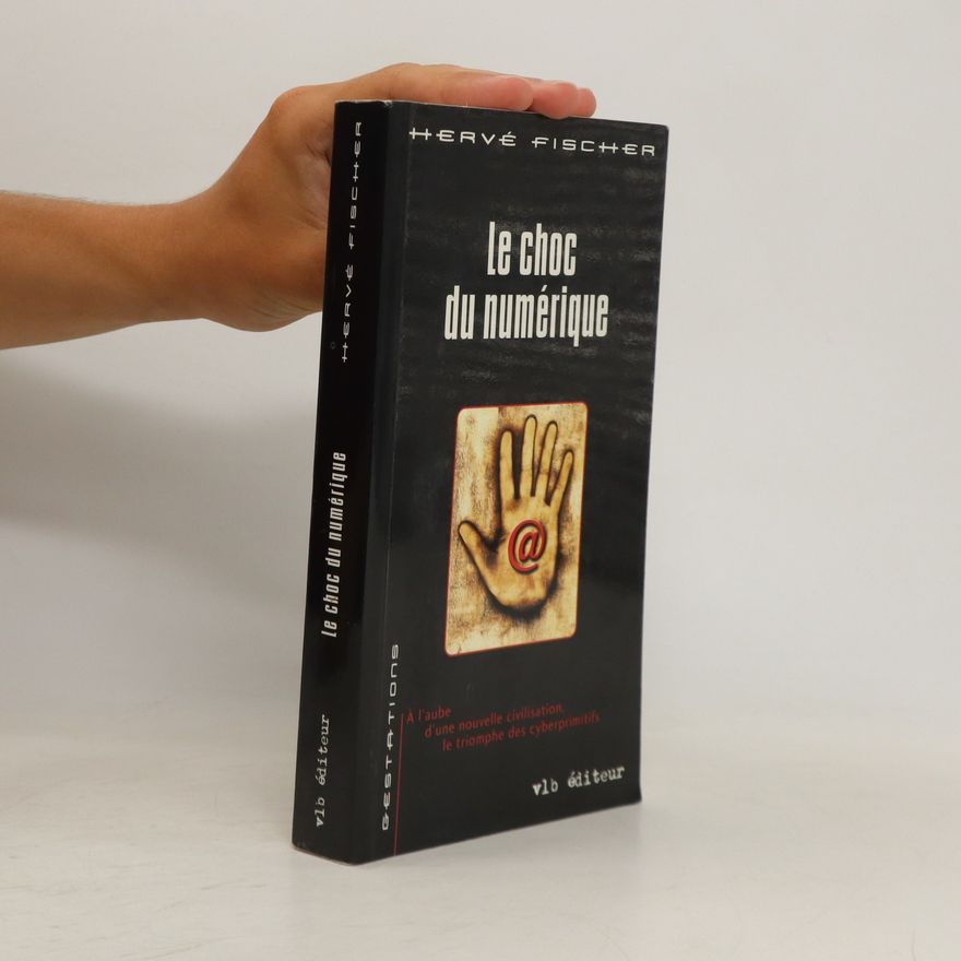Hervé Fischer Le Choc du numérique