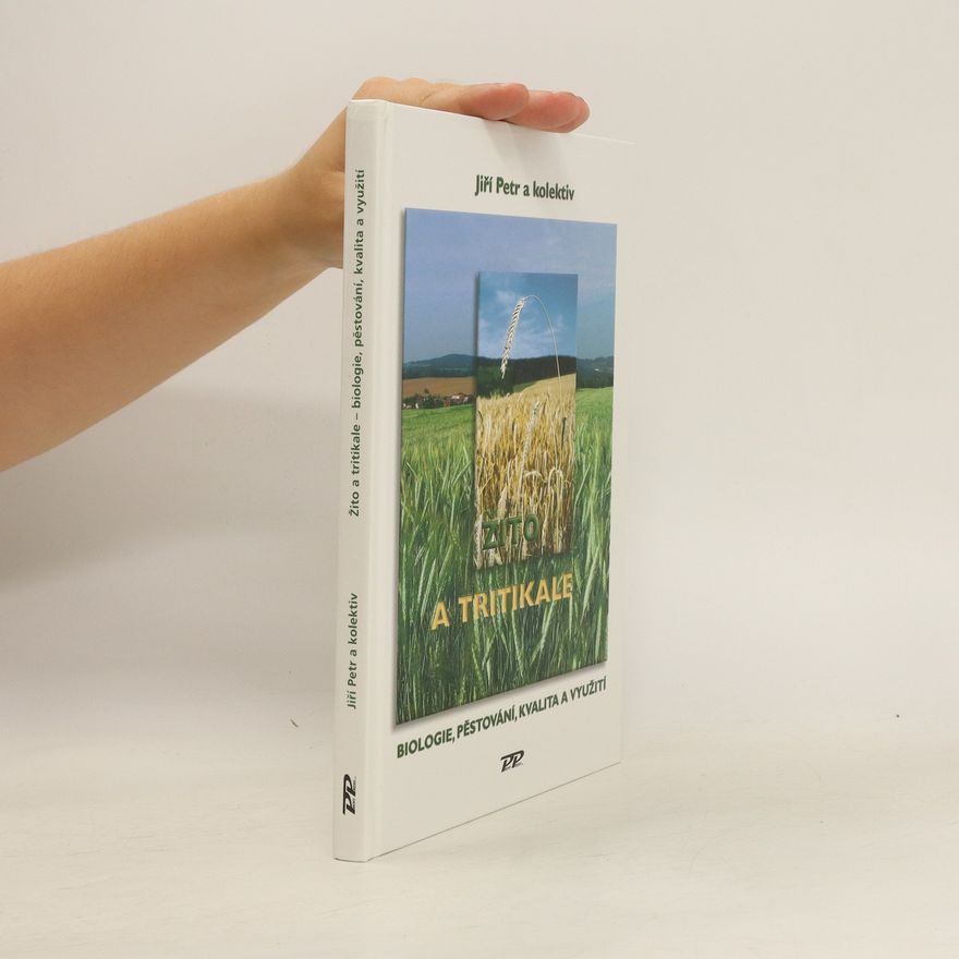 Jiří Petr Žito a tritikale. Biologie, pěstování, kvalita a využití