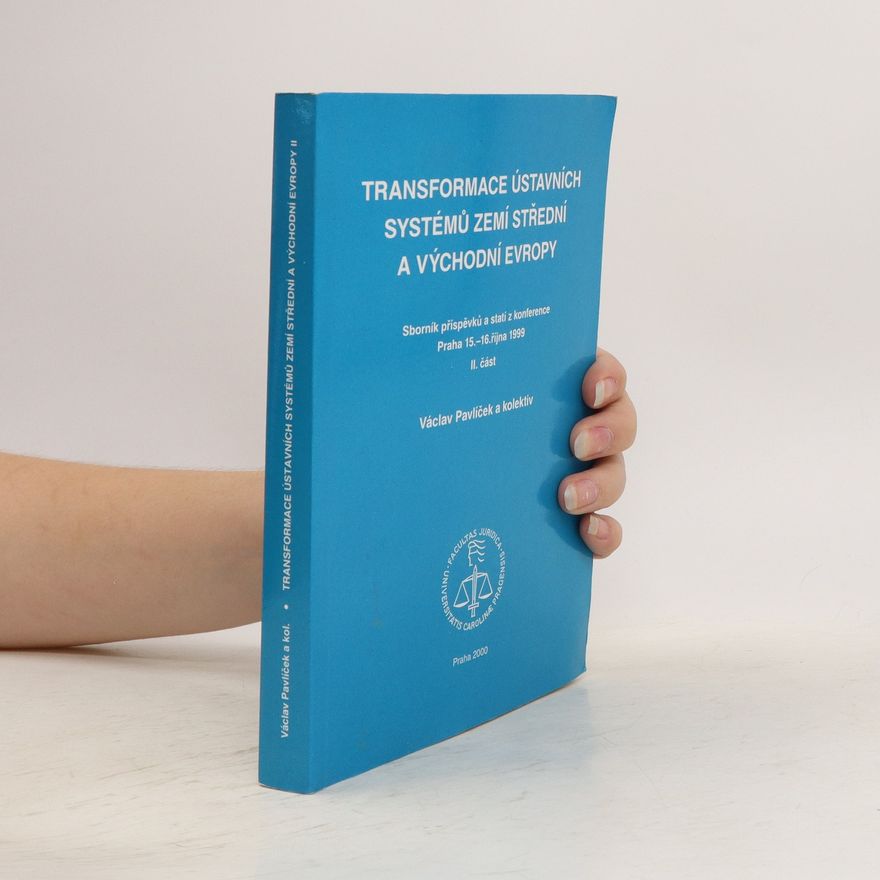 Václav Pavlíček Transformace ústavních systémů zemí střední a východní Evropy. Sborník příspěvků a statí z konference, Praha 15.-16. října 1999. Část 2