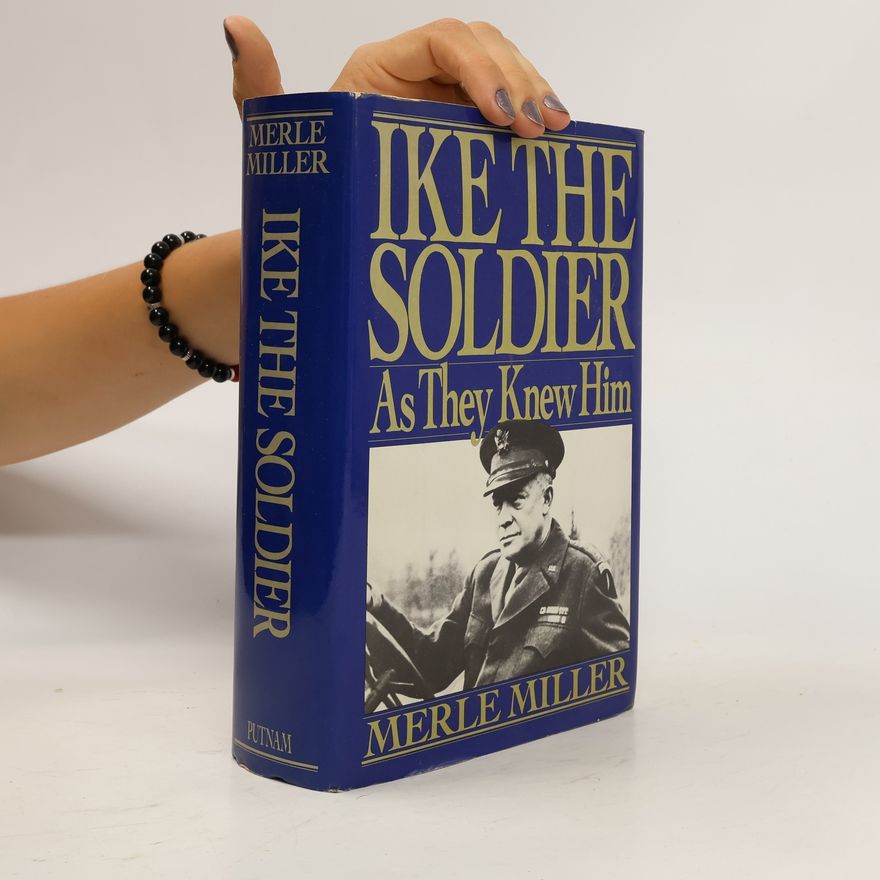 Merle Miller Ike the Soldier. As They Knew Him