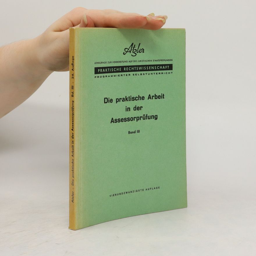 Paul Atzler Die praktische Arbeit in der Assessorprüfung. Band III.