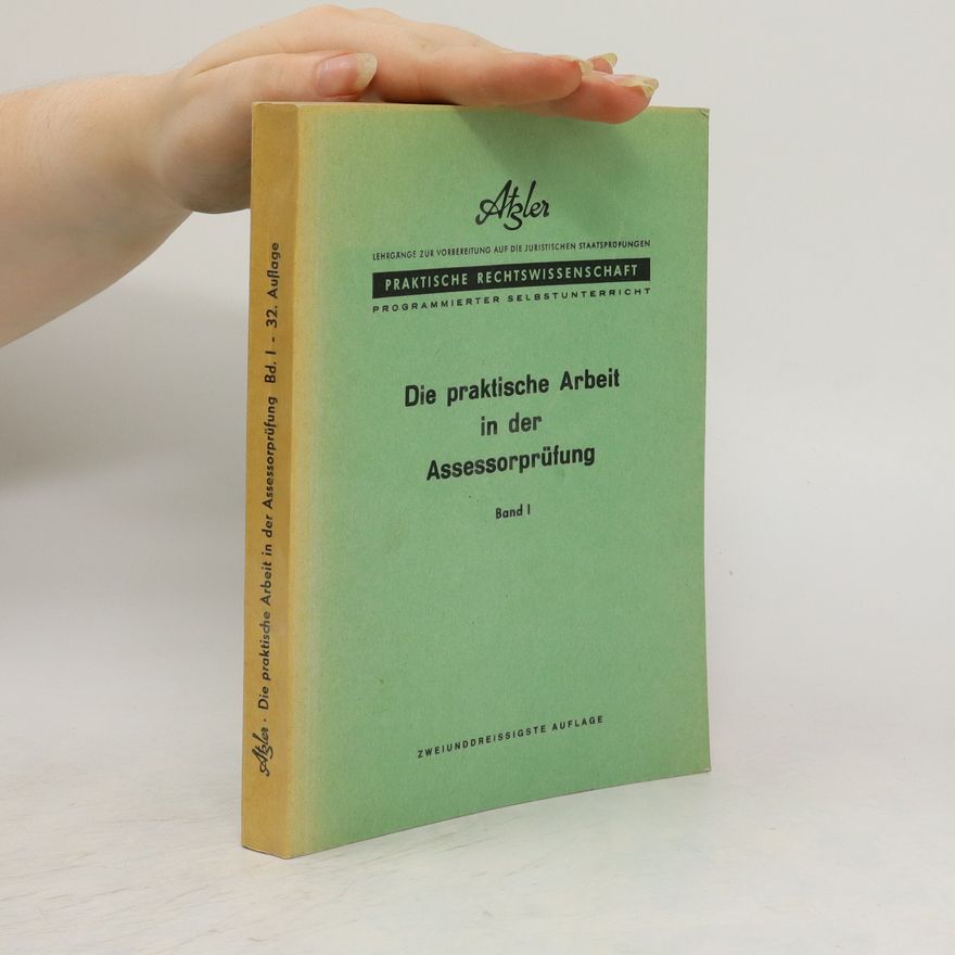 Paul Atzler Die praktische Arbeit in der Assessorprüfung Band I.