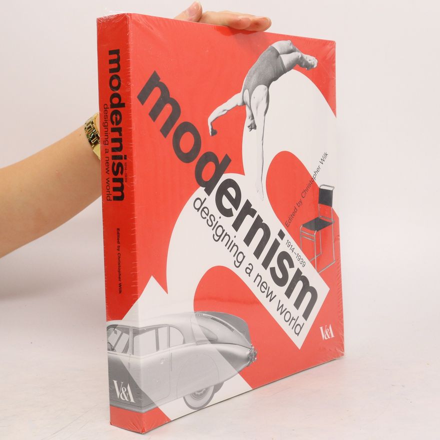 Christopher Wilk Modernism 1914-1939 : designing a new world