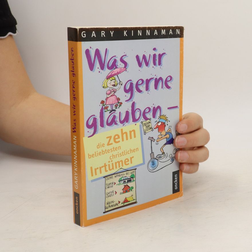 Gary Kinnaman Was wir gerne glauben