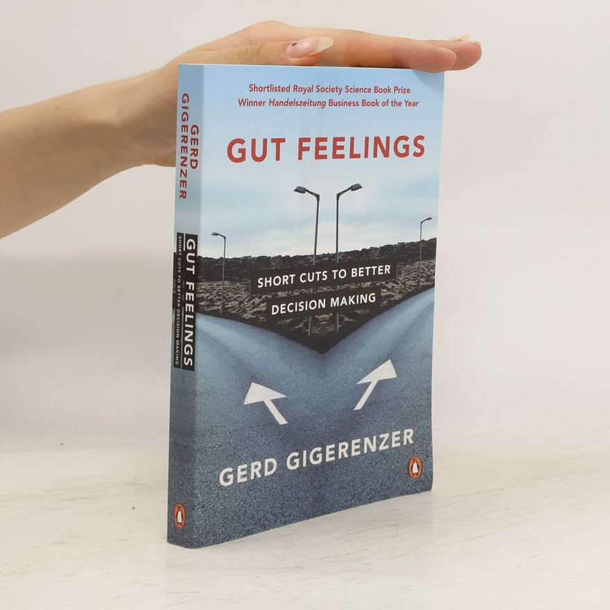 Gerd Gigerenzer Gut feelings: Short cuts to better decision making