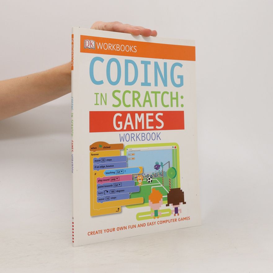 Jon Woodcock DK Workbooks: Coding in Scratch: Games Workbook