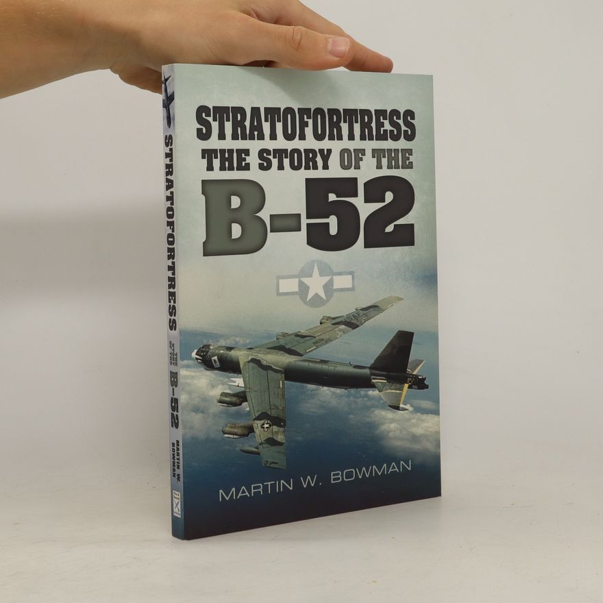 Martin W. Bowman Stratofortress. The Story of the B-52