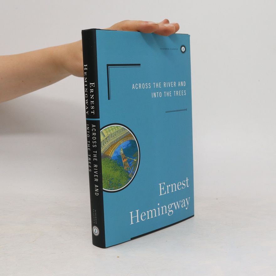 Ernest Hemingway Across the River and Into the Trees