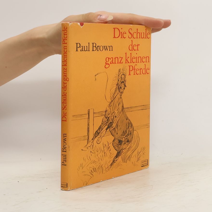 Paul Brown Die Schule der ganz kleinen Pferde