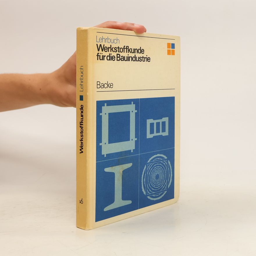 Hans Backe Werkstoffkunde für die Bauindustrie