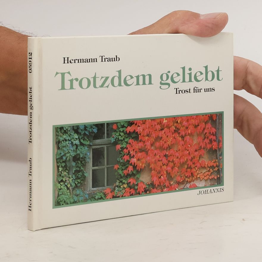 Hermann Traub Trotzdem geliebt. Trost für uns