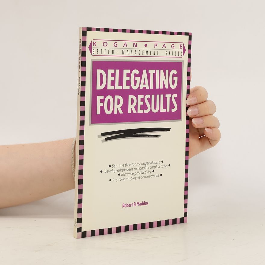 Robert B. Maddux Delegating for Results