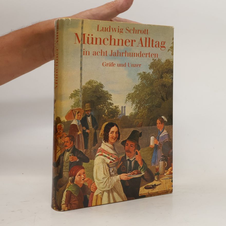 Ludwig Schrott Münchner Alltag in acht Jahrhunderten