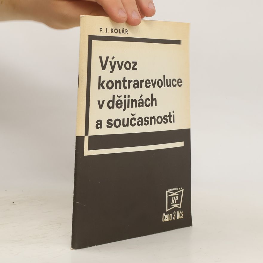 František Jaromír Kolár Vývoz kontrarevoluce v dějinách a současnosti