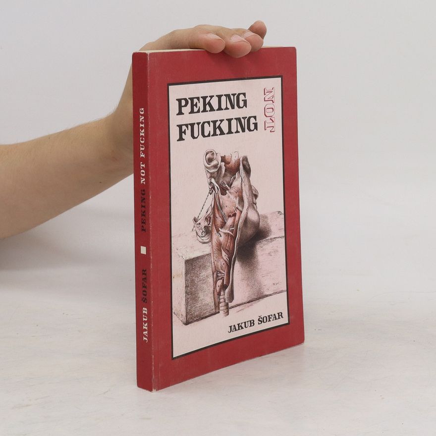 Jakub Šofar Peking not fucking : koláč infantilních pokusů s elektřinou