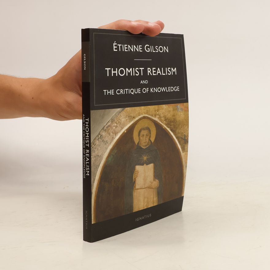 Étienne Gilson Thomist Realism and the Critique of Knowledge